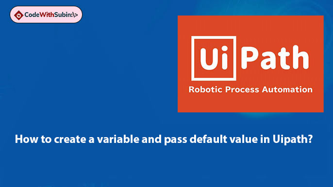 How to create a variable and pass default value in Uipath?